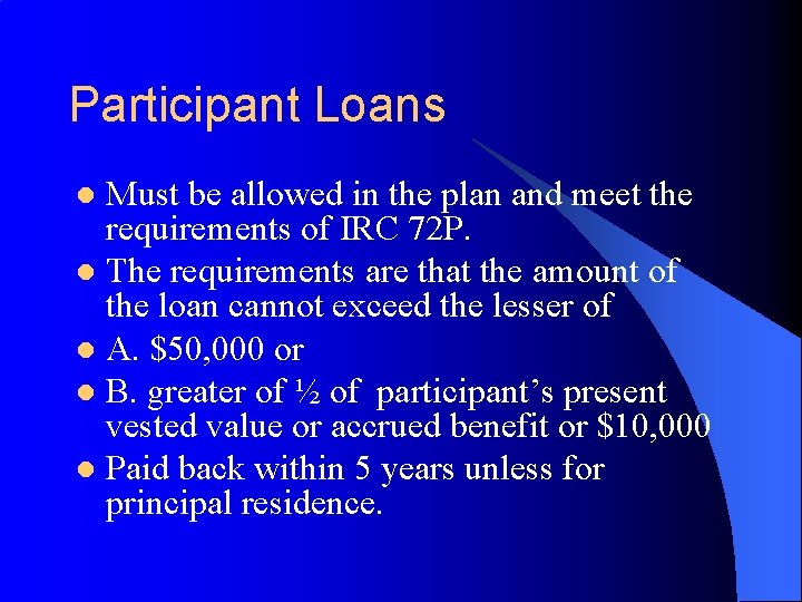 Participant Loans Must be allowed in the plan and meet the requirements of IRC