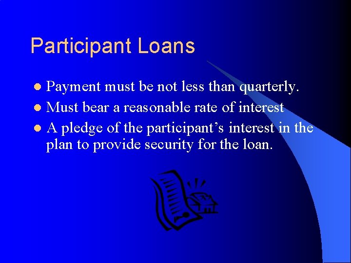 Participant Loans Payment must be not less than quarterly. l Must bear a reasonable