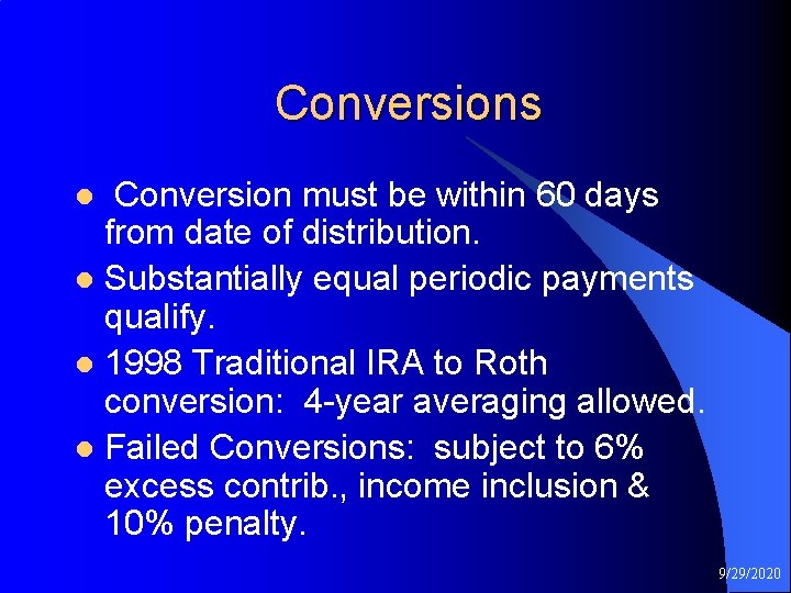 Conversions Conversion must be within 60 days from date of distribution. l Substantially equal