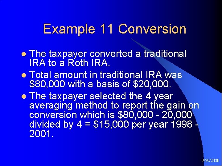 Example 11 Conversion The taxpayer converted a traditional IRA to a Roth IRA. l