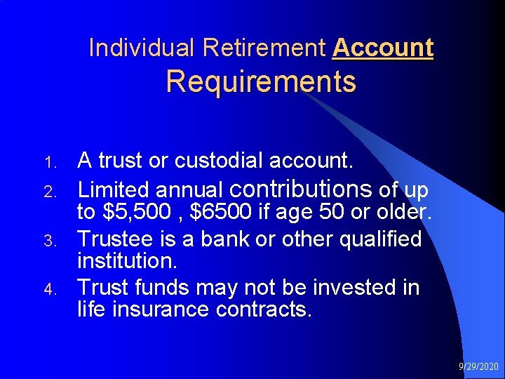 Individual Retirement Account Requirements 1. 2. 3. 4. A trust or custodial account. Limited