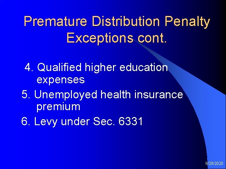 Premature Distribution Penalty Exceptions cont. 4. Qualified higher education expenses 5. Unemployed health insurance
