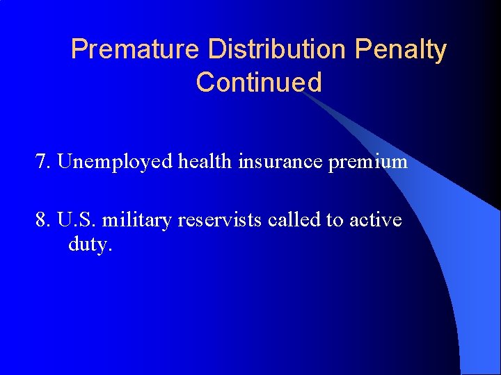 Premature Distribution Penalty Continued 7. Unemployed health insurance premium 8. U. S. military reservists