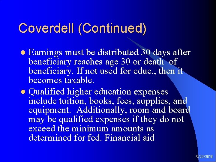 Coverdell (Continued) Earnings must be distributed 30 days after beneficiary reaches age 30 or