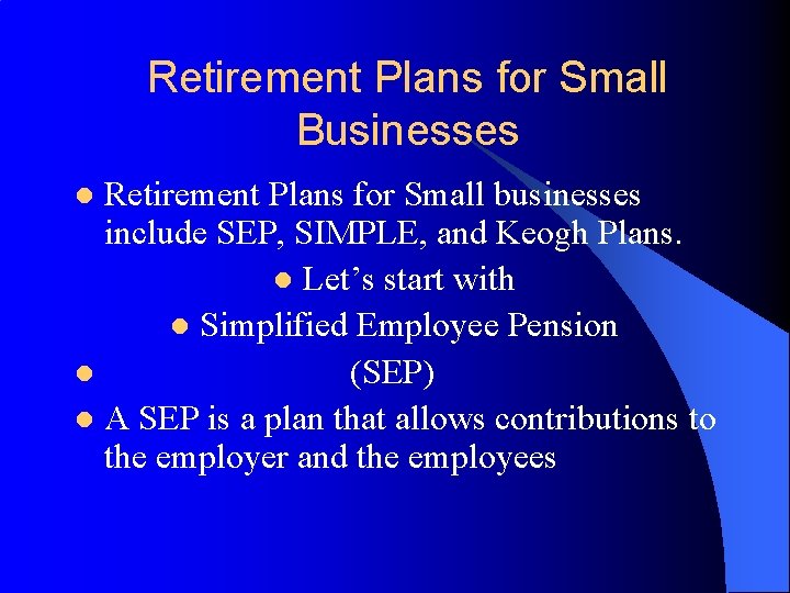 Retirement Plans for Small Businesses Retirement Plans for Small businesses include SEP, SIMPLE, and