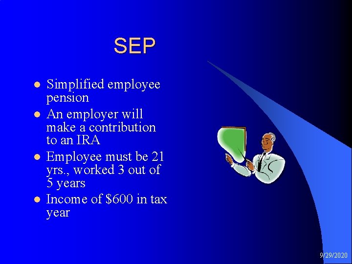  SEP l l Simplified employee pension An employer will make a contribution to