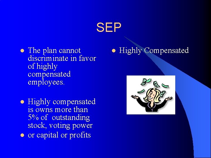 SEP l The plan cannot discriminate in favor of highly compensated employees. l Highly