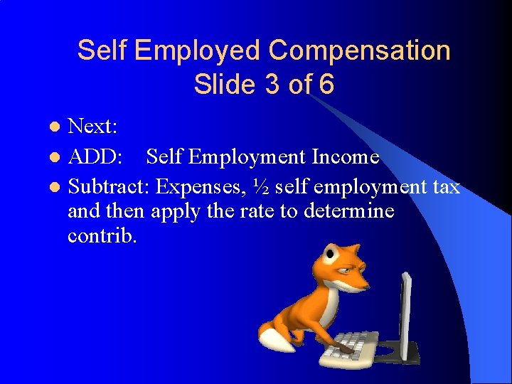 Self Employed Compensation Slide 3 of 6 Next: l ADD: Self Employment Income l