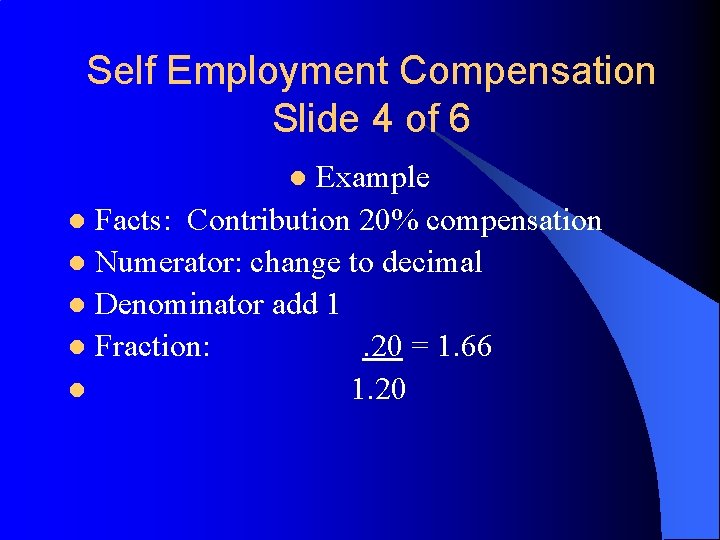 Self Employment Compensation Slide 4 of 6 Example l Facts: Contribution 20% compensation l