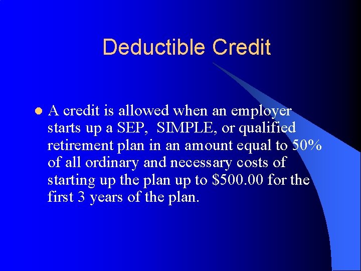 Deductible Credit l A credit is allowed when an employer starts up a SEP,