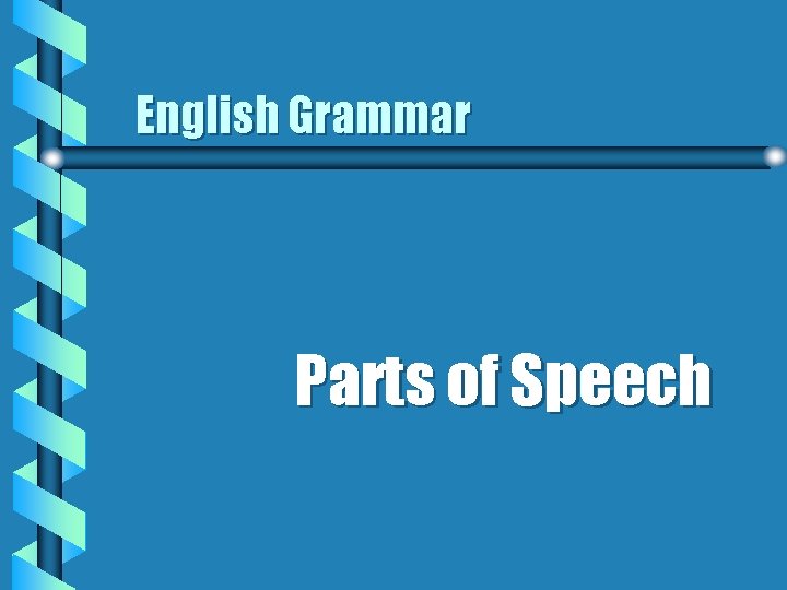 English Grammar Parts of Speech English Grammar Parts of Speech