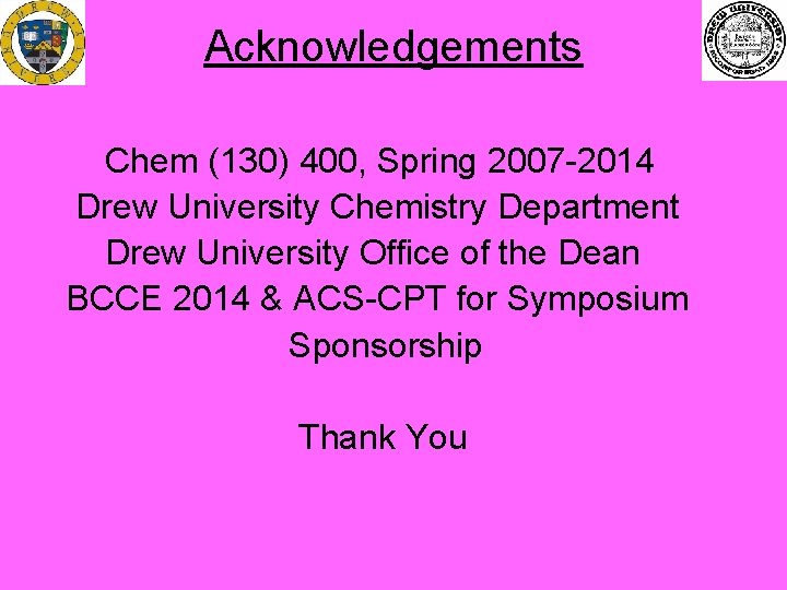 Acknowledgements Chem (130) 400, Spring 2007 -2014 Drew University Chemistry Department Drew University Office