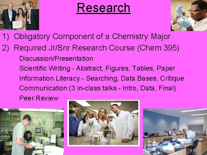 Research 1) Obligatory Component of a Chemistry Major 2) Required Jr/Snr Research Course (Chem