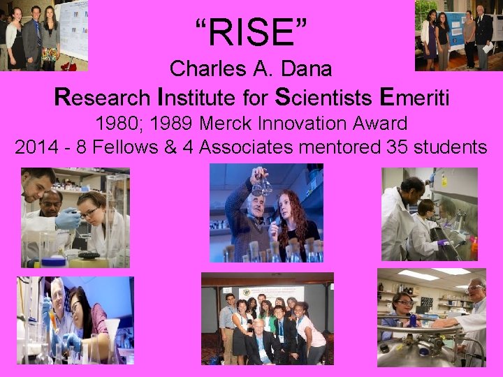 “RISE” Charles A. Dana Research Institute for Scientists Emeriti 1980; 1989 Merck Innovation Award