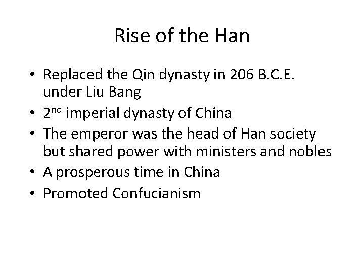 Rise of the Han • Replaced the Qin dynasty in 206 B. C. E.