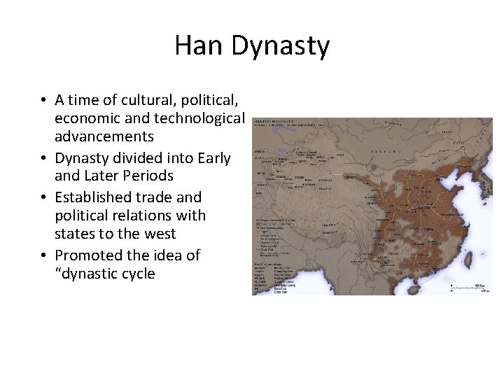 Han Dynasty • A time of cultural, political, economic and technological advancements • Dynasty