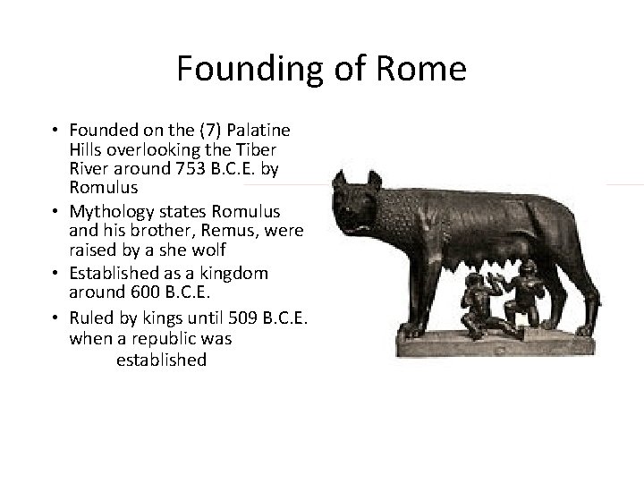 Founding of Rome • Founded on the (7) Palatine Hills overlooking the Tiber River