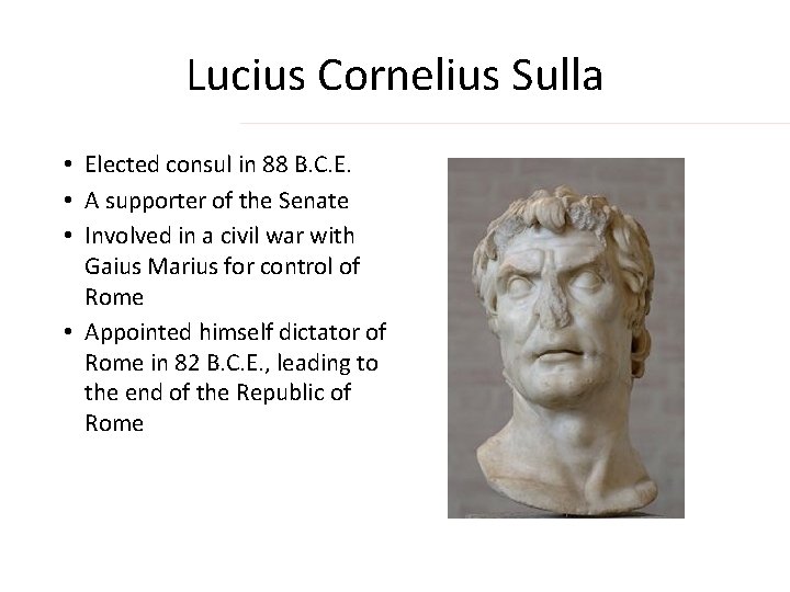 Lucius Cornelius Sulla • Elected consul in 88 B. C. E. • A supporter