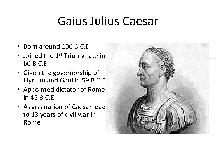 Gaius Julius Caesar • Born around 100 B. C. E. • Joined the 1