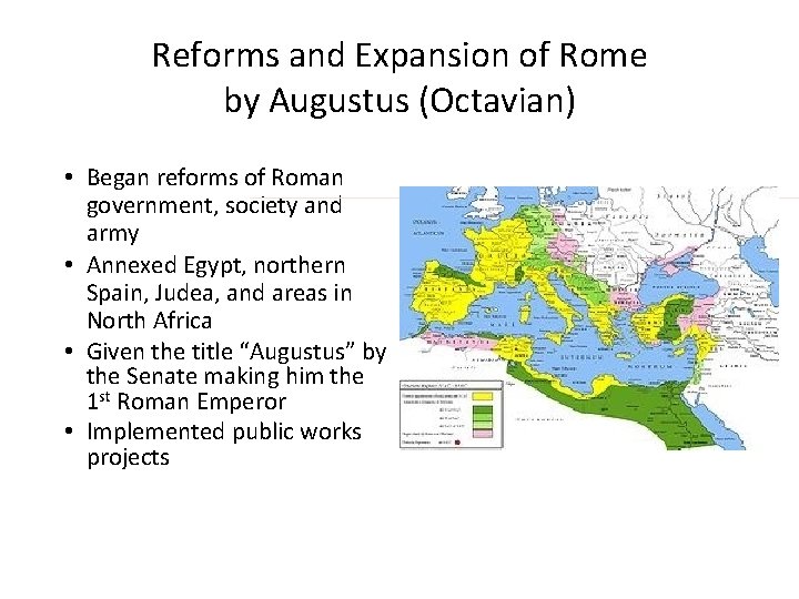 Reforms and Expansion of Rome by Augustus (Octavian) • Began reforms of Roman government,