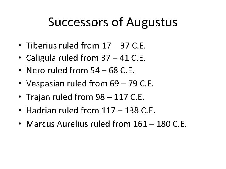 Successors of Augustus • • Tiberius ruled from 17 – 37 C. E. Caligula