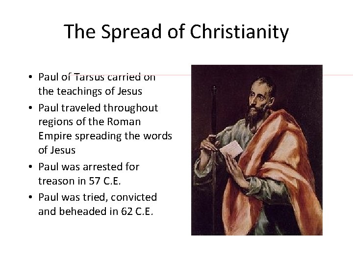 The Spread of Christianity • Paul of Tarsus carried on the teachings of Jesus