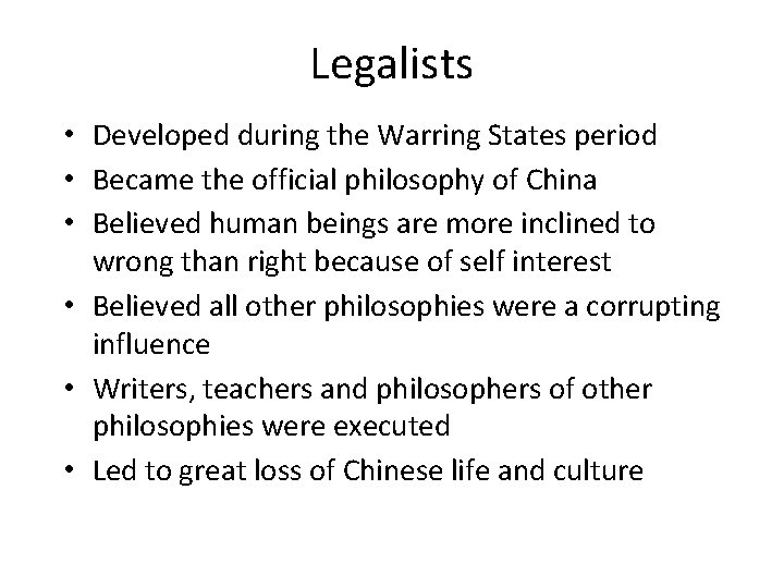 Legalists • Developed during the Warring States period • Became the official philosophy of