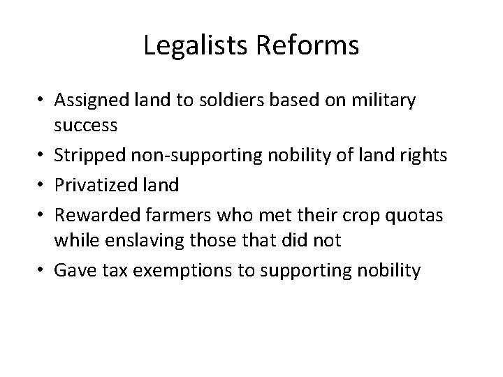 Legalists Reforms • Assigned land to soldiers based on military success • Stripped non-supporting