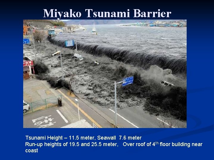 Miyako Tsunami Barrier Tsunami Height – 11. 5 meter, Seawall 7. 6 meter Run-up