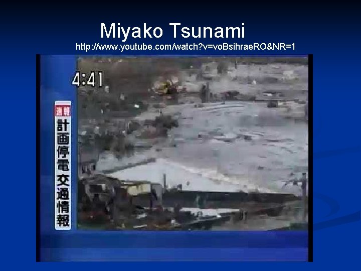 Miyako Tsunami http: //www. youtube. com/watch? v=vo. Bsihrae. RO&NR=1 