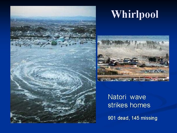 Whirlpool Natori wave strikes homes 901 dead, 145 missing 