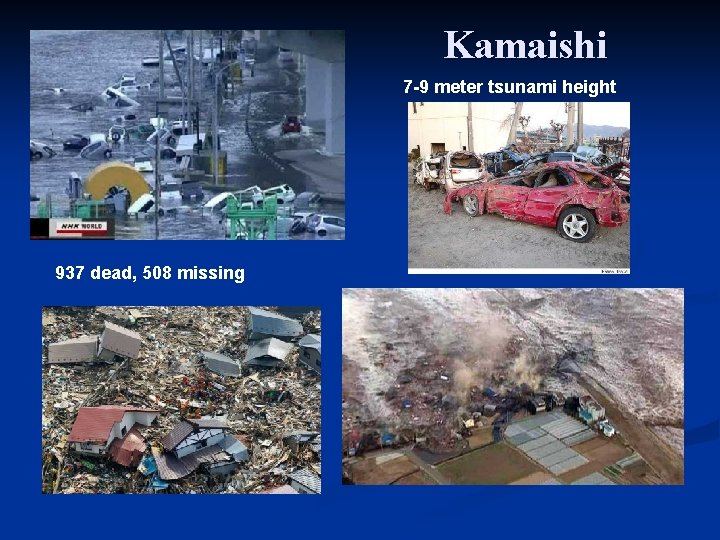 Kamaishi 7 -9 meter tsunami height 937 dead, 508 missing 