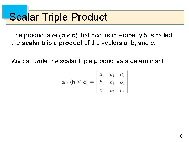 Scalar Triple Product The product a (b c) that occurs in Property 5 is