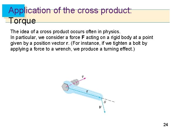 Application of the cross product: Torque The idea of a cross product occurs often