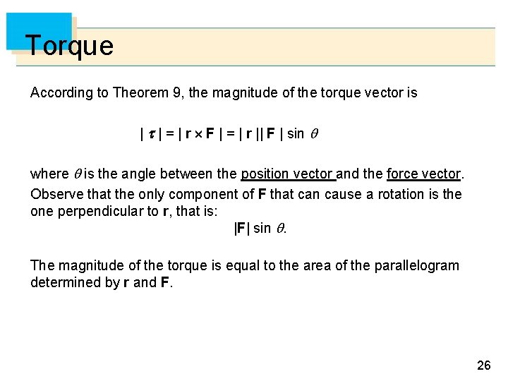 Torque According to Theorem 9, the magnitude of the torque vector is | |