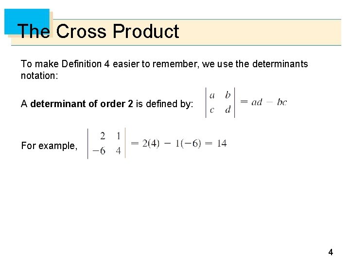 The Cross Product To make Definition 4 easier to remember, we use the determinants