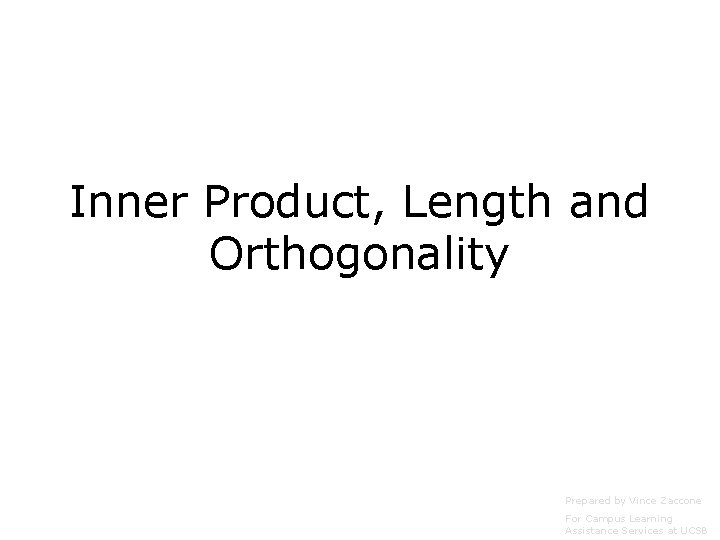Inner Product, Length and Orthogonality Prepared by Vince Zaccone For Campus Learning Assistance Services