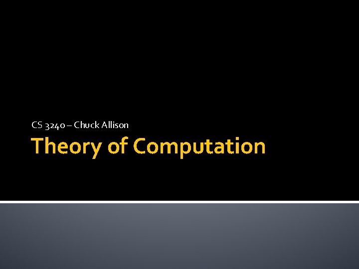 CS 3240 – Chuck Allison Theory of Computation 