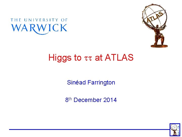 Higgs to tt at ATLAS Sinéad Farrington 8 th December 2014 Higgs to tt at ATLAS Sinéad Farrington 8 th December 2014
