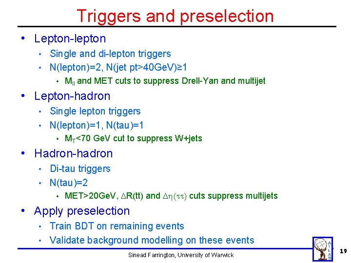 Triggers and preselection • Lepton-lepton Single and di-lepton triggers • N(lepton)=2, N(jet pt>40 Ge. Triggers and preselection • Lepton-lepton Single and di-lepton triggers • N(lepton)=2, N(jet pt>40 Ge.