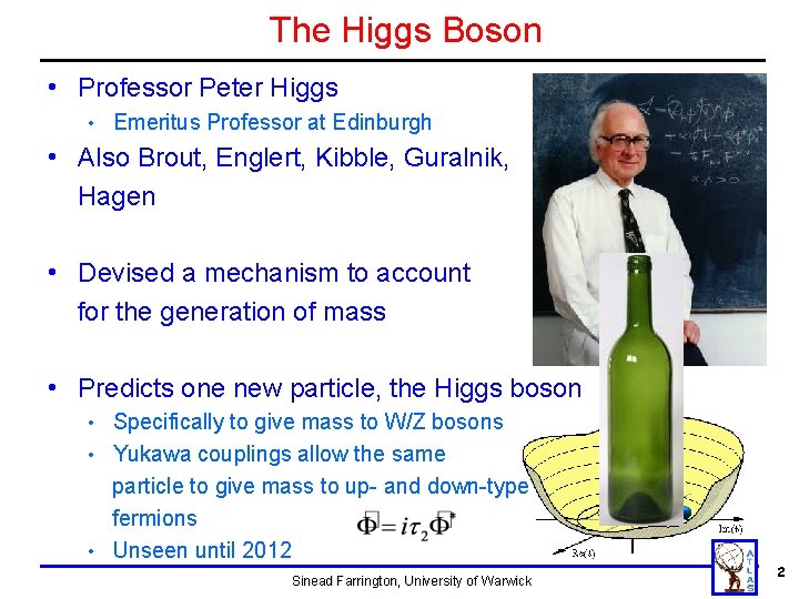 The Higgs Boson • Professor Peter Higgs • Emeritus Professor at Edinburgh • Also The Higgs Boson • Professor Peter Higgs • Emeritus Professor at Edinburgh • Also
