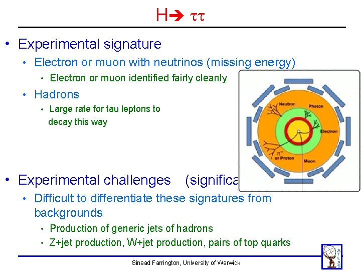 H tt • Experimental signature • Electron or muon with neutrinos (missing energy) • H tt • Experimental signature • Electron or muon with neutrinos (missing energy) •