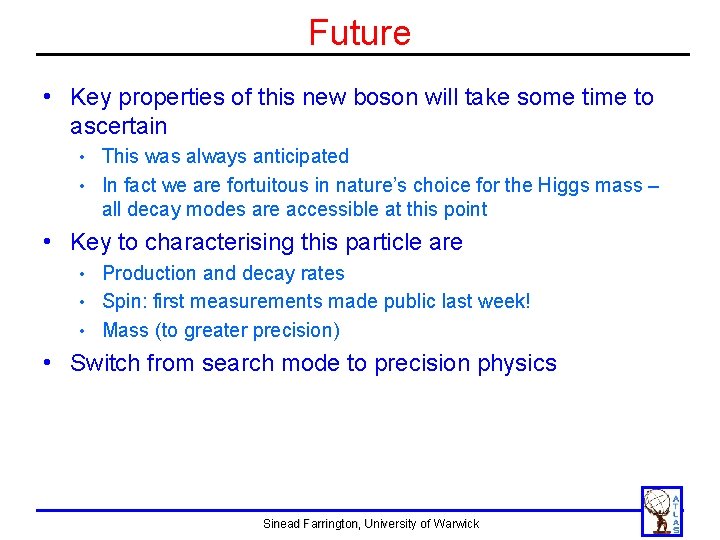 Future • Key properties of this new boson will take some time to ascertain Future • Key properties of this new boson will take some time to ascertain
