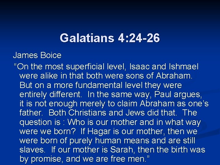 Galatians 4: 24 -26 James Boice “On the most superficial level, Isaac and Ishmael