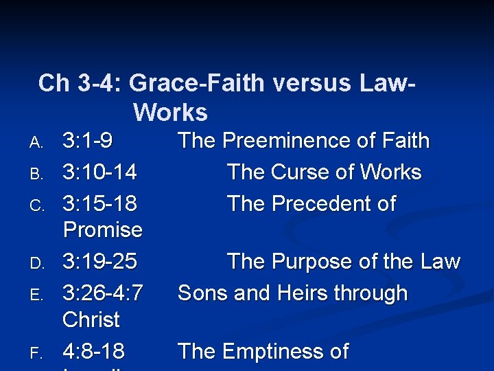 Ch 3 -4: Grace-Faith versus Law. Works A. B. C. D. E. F. 3:
