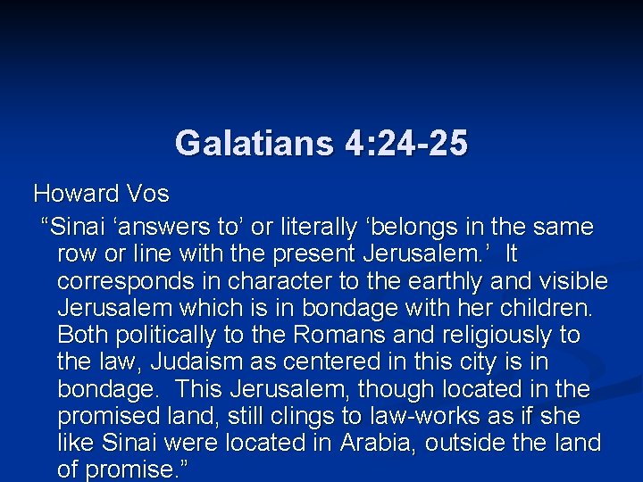 Galatians 4: 24 -25 Howard Vos “Sinai ‘answers to’ or literally ‘belongs in the
