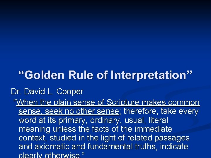“Golden Rule of Interpretation” Dr. David L. Cooper “When the plain sense of Scripture