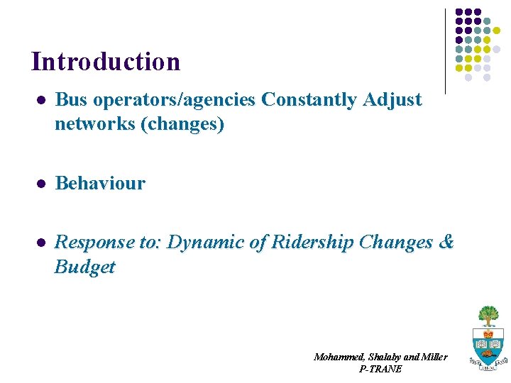 Introduction l Bus operators/agencies Constantly Adjust networks (changes) l Behaviour l Response to: Dynamic