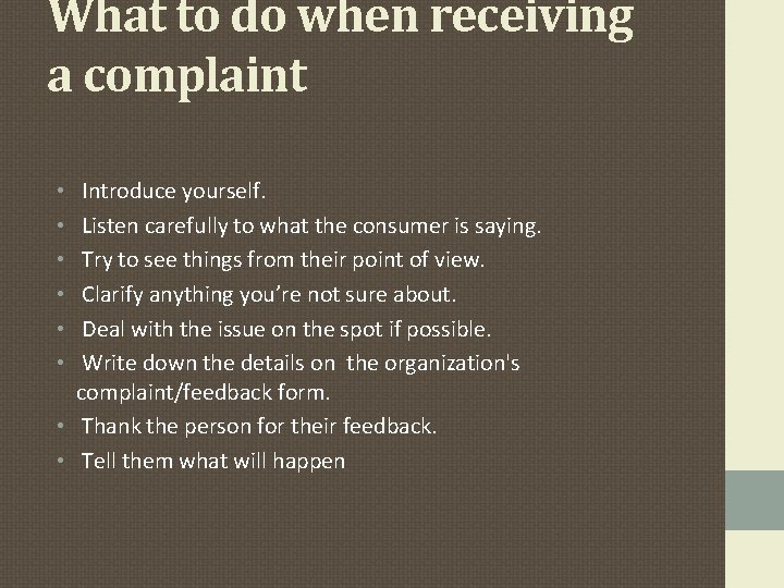 What to do when receiving a complaint Introduce yourself. Listen carefully to what the What to do when receiving a complaint Introduce yourself. Listen carefully to what the