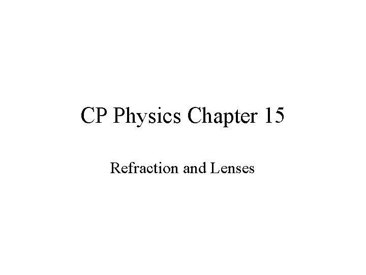 CP Physics Chapter 15 Refraction and Lenses 